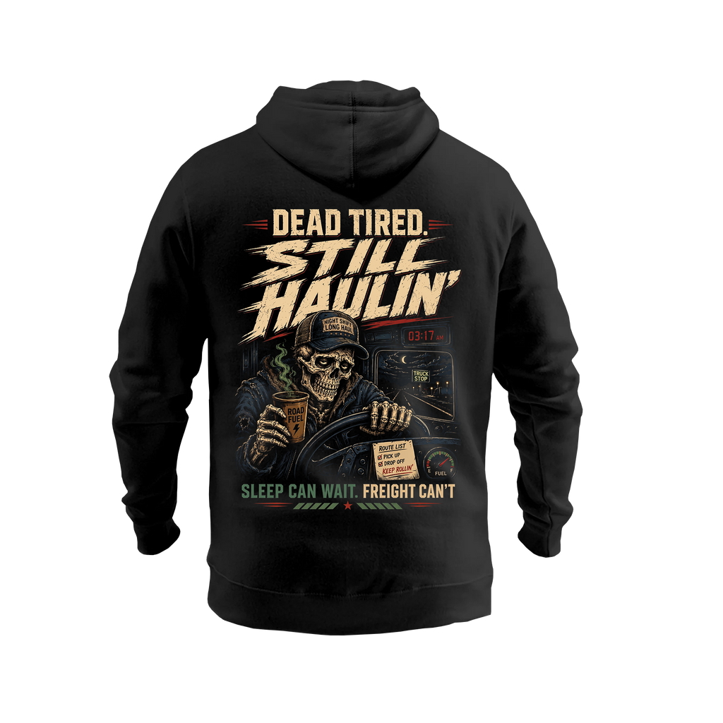 Dead Tired Still Haulin – Hoodie