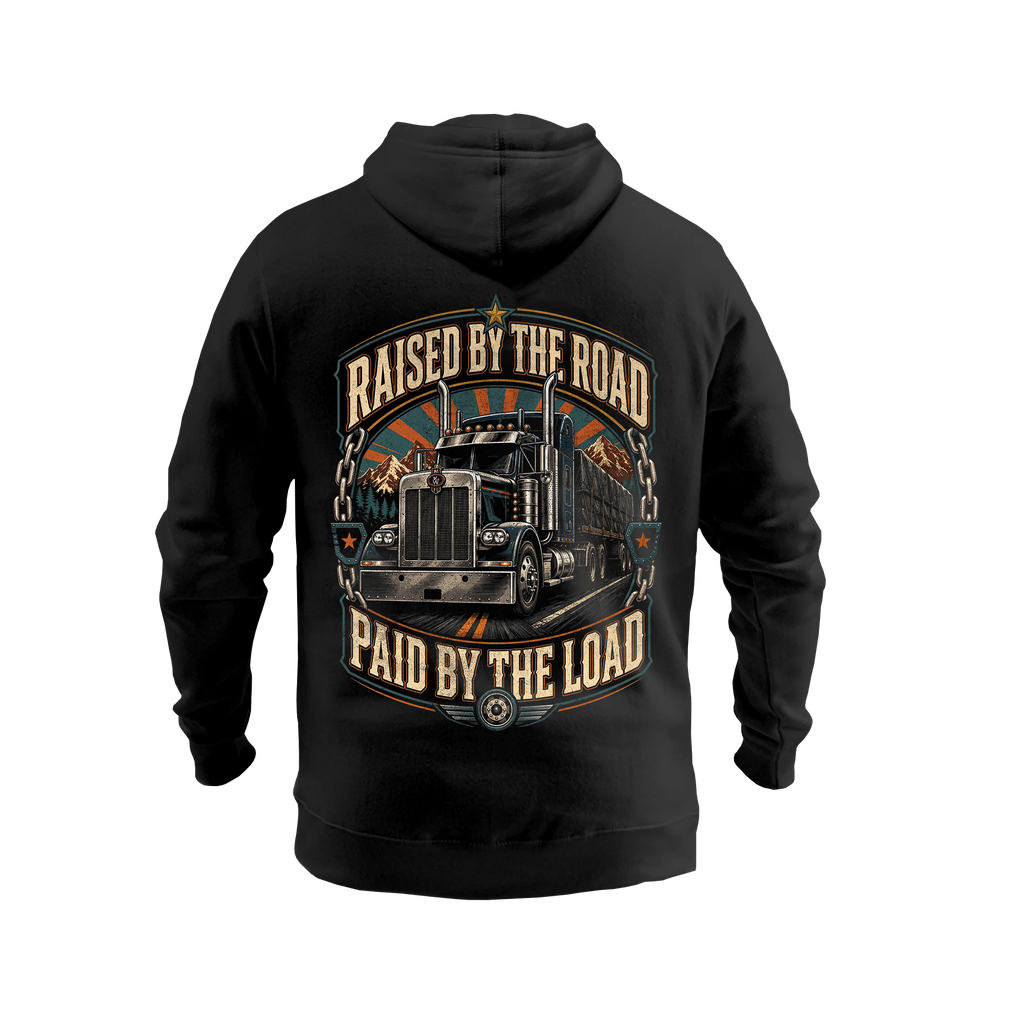 Raised By The Road. Paid By The Load – Hoodie