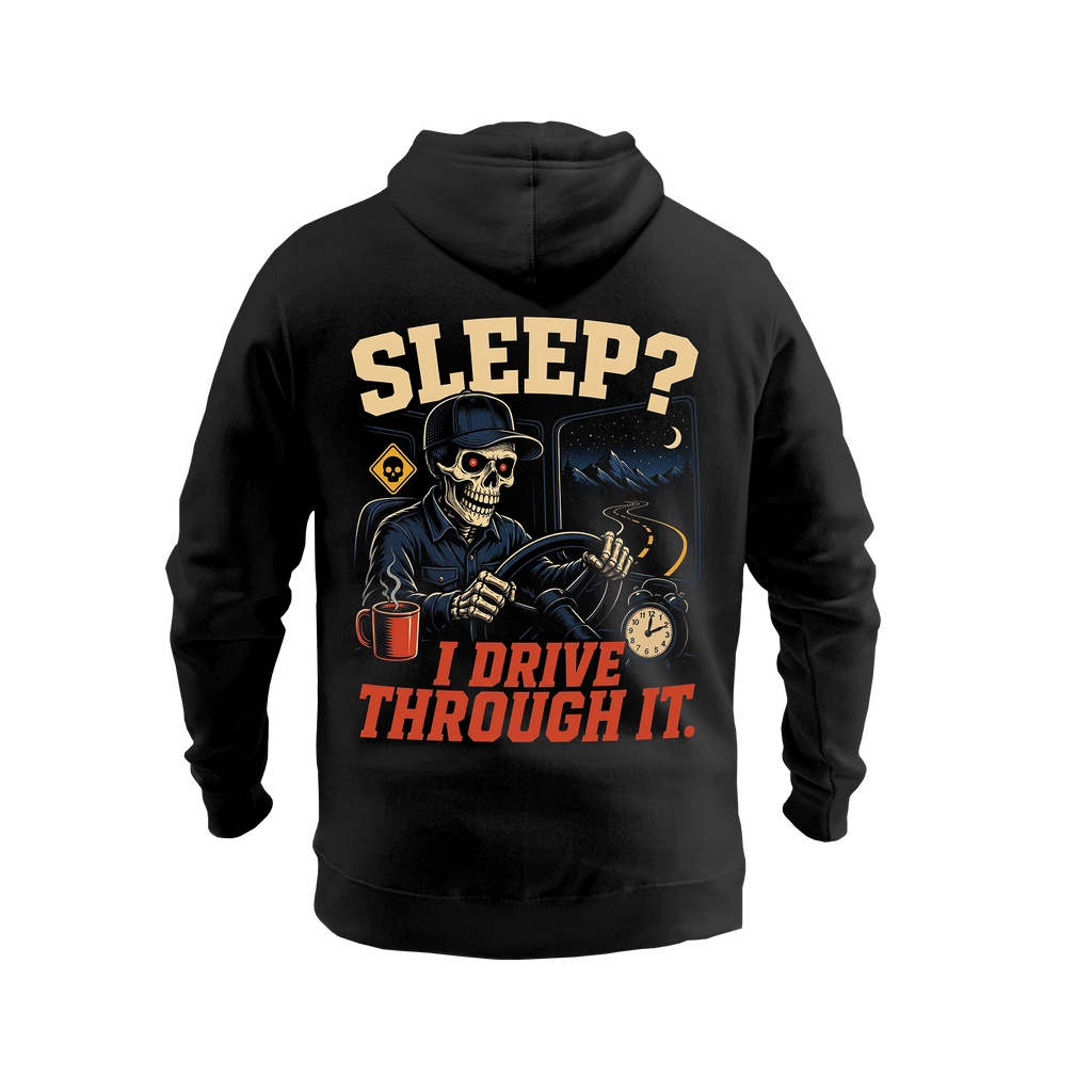 Sleep? I Drive Through It – Hoodie