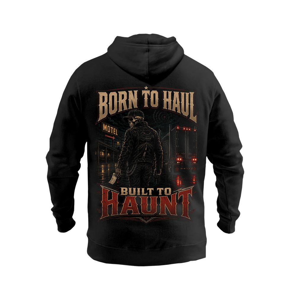 Born To Haul. Built To Haunt - Hoodie
