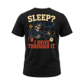 Sleep? I Drive Through It - Tee Front Back
