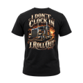 I Don’t Clock In I Roll Out V2 – Tee Front Back