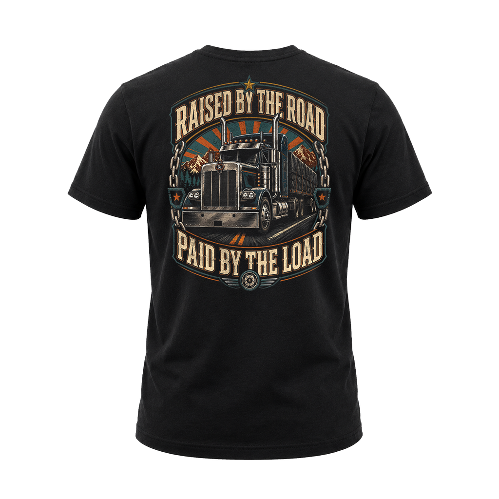 Raised By The Road. Paid By The Load - Tee Front Back
