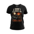 I Don’t Clock In I Roll Out - Tee