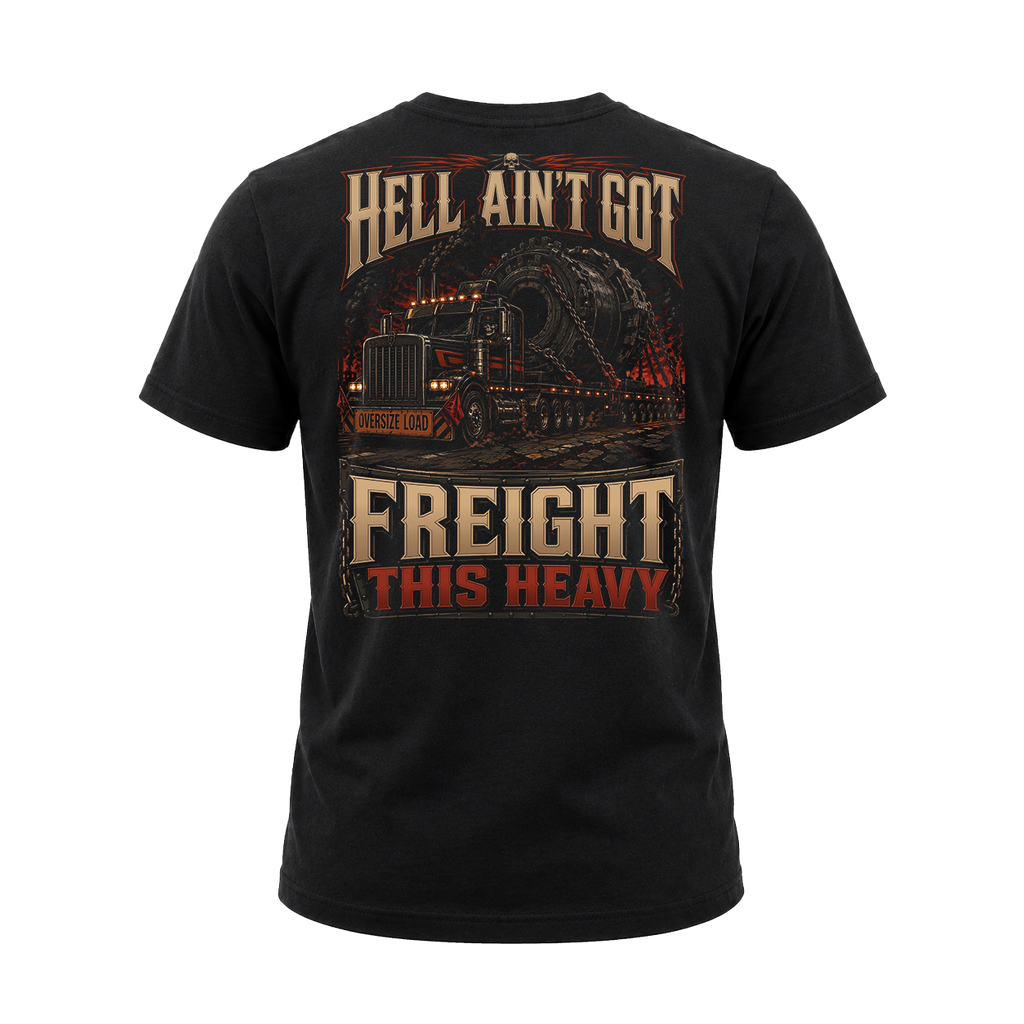 Hell Ain’t Got Freight This Heavy - Tee Front Back