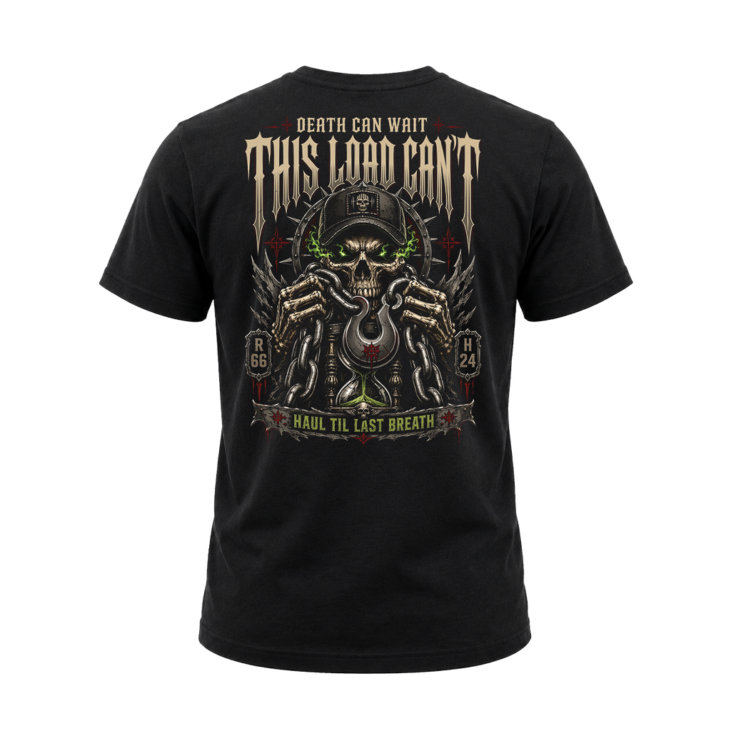 Death Can Wait This Load Can’t - Tee Front Back