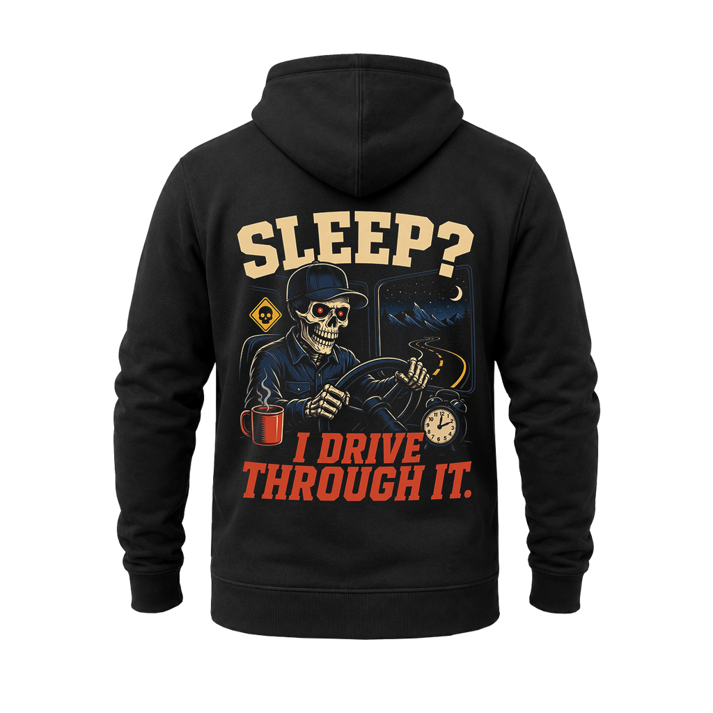 Sleep? I Drive Through It - Hoodie